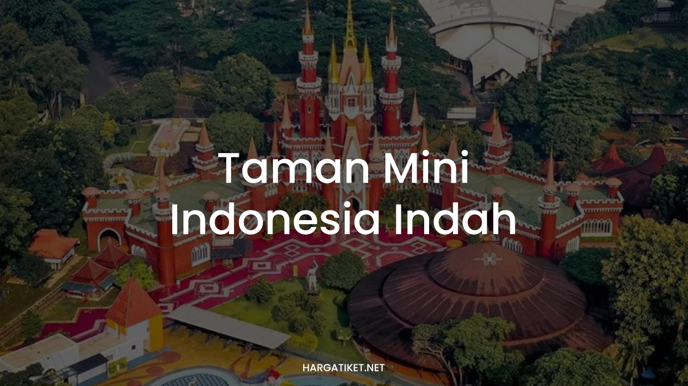 √ TAMAN MINI Indonesia Indah TMII Wahana & Tiket 2026